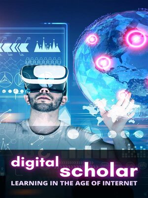 cover image of Digital Scholar--Learning in the Age of Internet